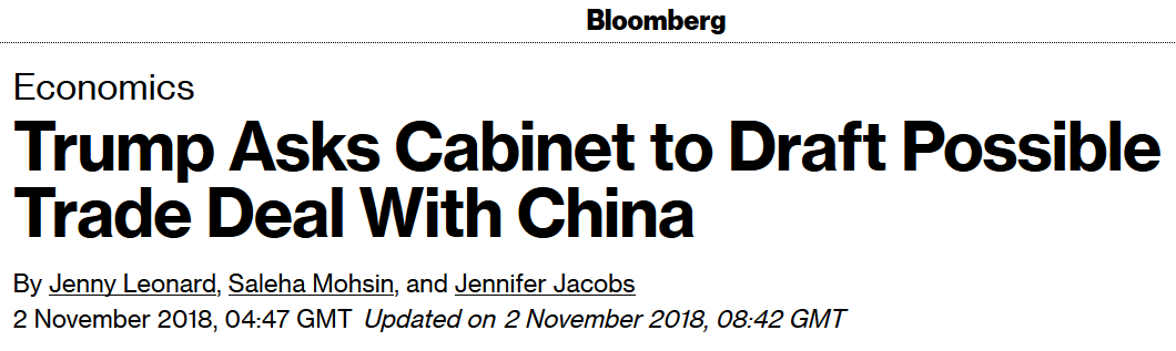 Source: Bloomberg (https://www.bloomberg.com/news/articles/2018-11-02/trump-said-to-ask-cabinet-to-draft-possible-trade-deal-with-xi-jnzjeqx4)