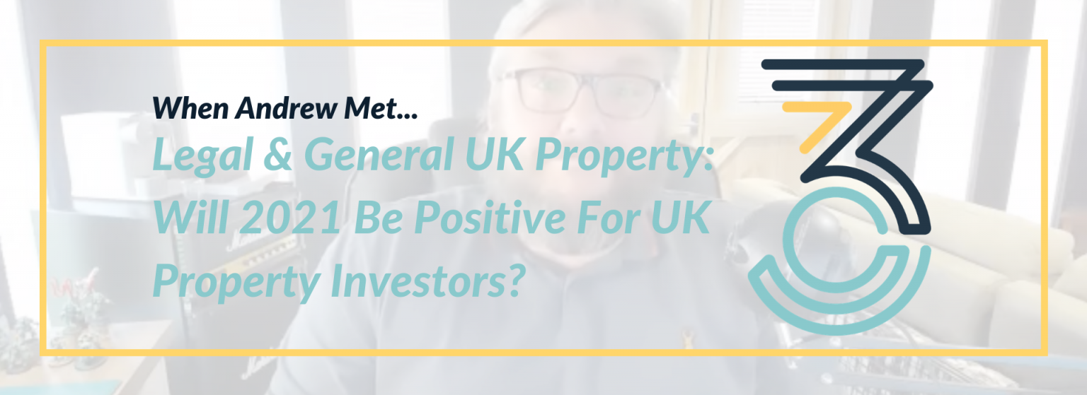 When Andrew Met… Legal & General UK Property Will 2021 Be Positive For